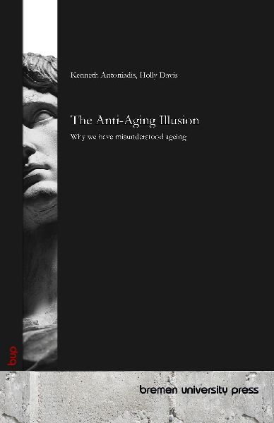 The Anti-Aging Illusion: Why we have misunderstood ageing
