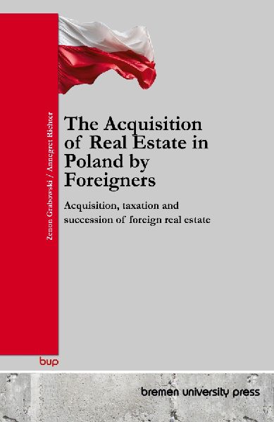 The Acquisition of Real Estate in Poland by Foreigners: Acquisition, taxation and succession of foreign real estate