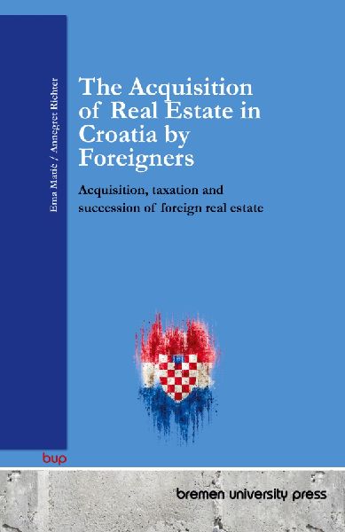 The Acquisition of Real Estate in Croatia by Foreigners: Acquisition, taxation and succession of foreign real estate