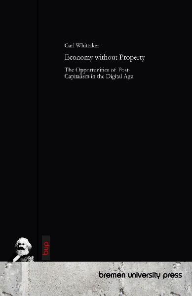 Economy without Property: The Opportunities of Post-Capitalism in the Digital Age