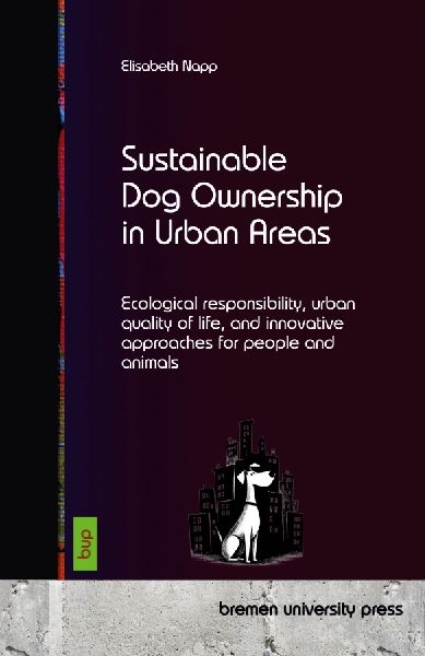 Sustainable Dog Ownership in Urban Areas: Ecological responsibility, urban quality of life, and innovative approaches for people and animals
