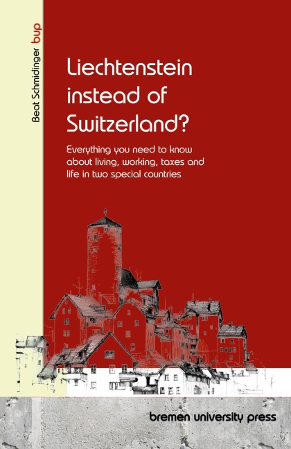 Liechtenstein instead of Switzerland?: Everything you need to know about living, working, taxes and life in two special countries