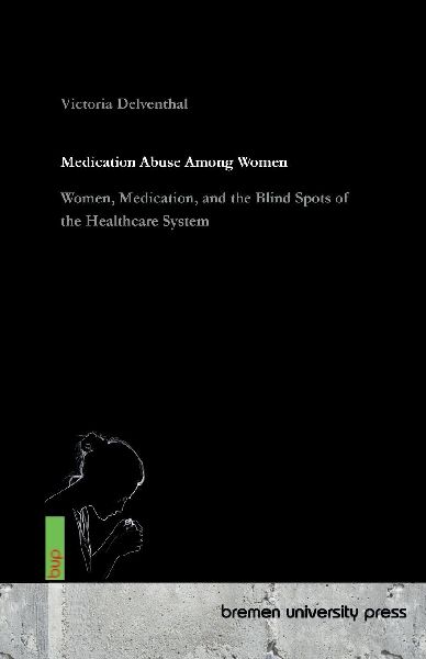 Medication abuse among women: Women, Medication, and the Blind Spots of the Healthcare System
