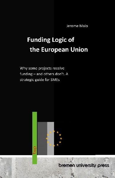 Funding Logic of the European Union: Why some projects receive funding - and others dont. A strategic guide for SMEs