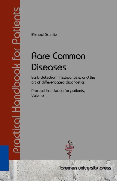 Rare Common Diseases: Early detection, misdiagnosis, and the art of differentiated diagnostics  Practical handbook for patients, Volume 1