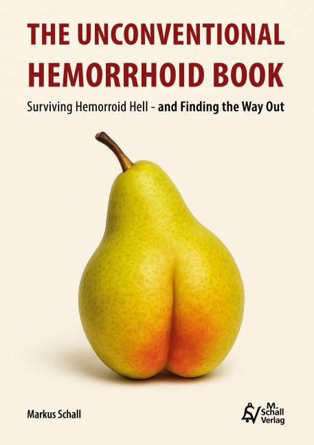 The Unconventional Hemorrhoid Book: Surviving Hemorrhoid Hell - and Finding the Way Out
