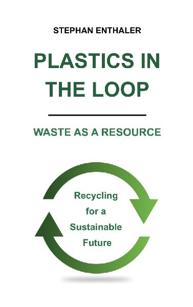 Plastics in the Loop - Waste as a Resource: Recycling for a Sustainable Future