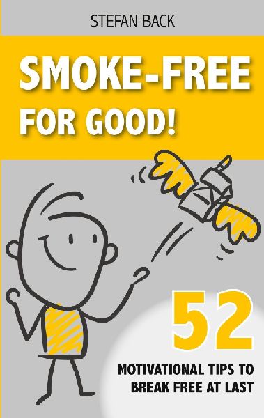 Smoke-Free for Good!: 52 Motivational Tips to Break Free at Last.