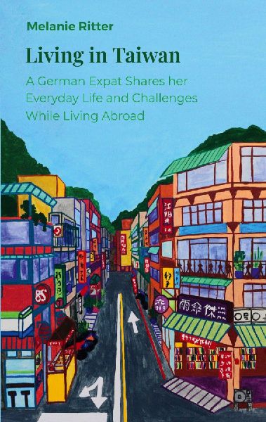 Living in Taiwan: A German Expat Shares her Everyday Life and Challenges While Living Abroad