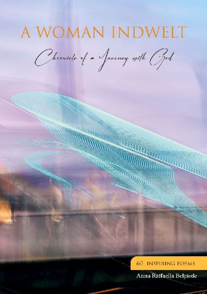 A WOMAN INDWELT: Chronicle of a Journey with God