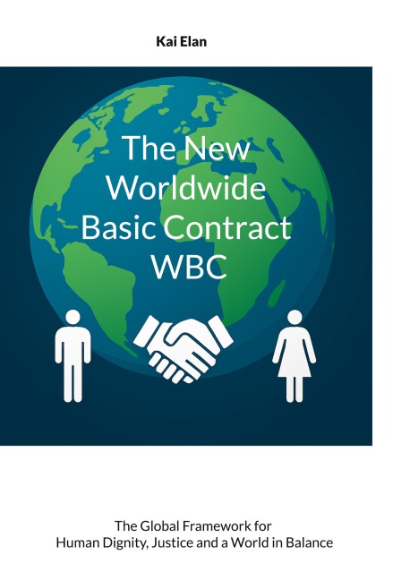 The New Worldwide Basic Contract WBC: The Global Framework for Human Dignity, Justice and a World in Balance
