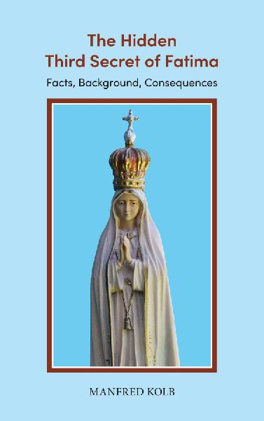 The Hidden Third Secret of Fatima: Facts, Background, Consequences