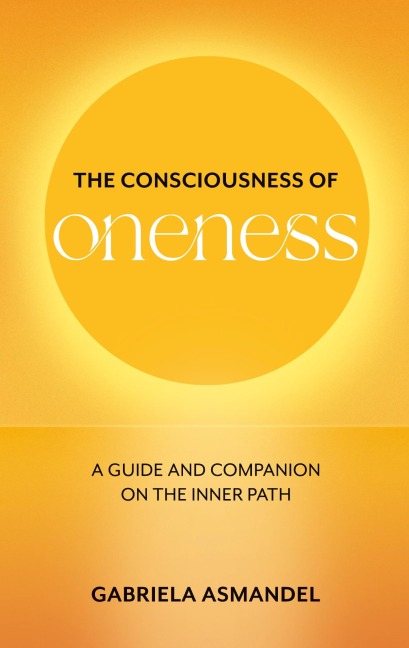 The Consciousness of Oneness: A guide and companian on the inner path