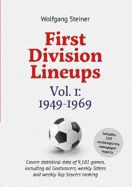 First Division Lineups, Vol. 1: 1949-1969: Covers statistical  data of 9,181 games, including all Goalscorers,  weekly Tables and  weekly Top Scorers ranking