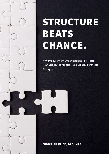 Structure Beats Chance: Why Procurement Organizations Fail - and How Structural Architecture Creates Strategic Strength