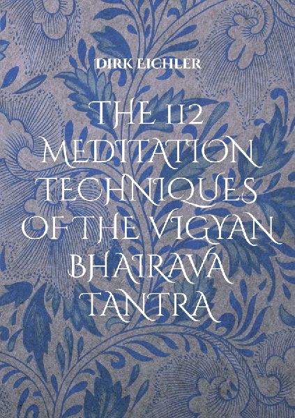 THE 112 MEDITATION TECHNIQUES OF THE VIGYAN BHAIRAVA TANTRA: Just do IT!