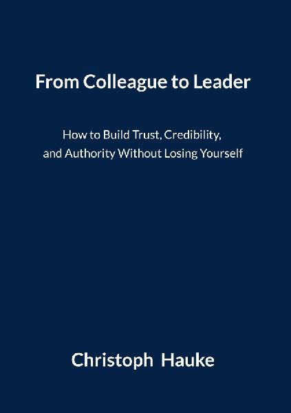 From Colleague to Leader: How to Build Trust, Credibility, and Authority Without Losing Yourself