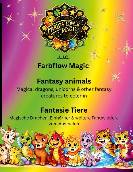 Farbflow Magic- Fantasy animals - Fantasie Tiere: Magical Dragons, Unicorns & cute Fantasy animals to Color / Magische Drachen, Einhörner & niedleiche Fantasie Tiere zum Ausmalen