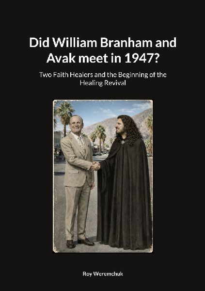 Did William Branham and Avak meet in 1947?: Two Faith Healers and the Beginning of the Healing Revival