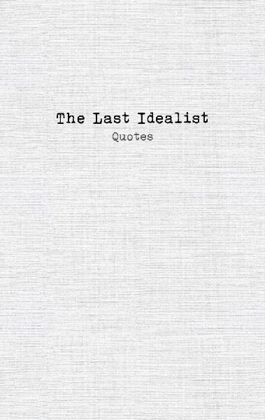 The Last Idealist: Quotes