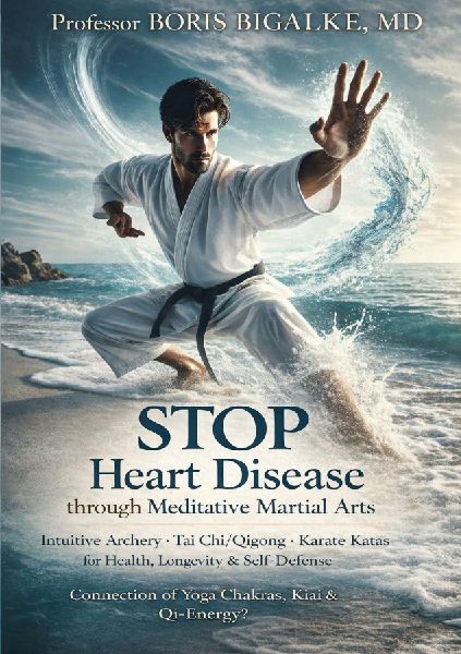 STOP Heart Disease Through Meditative Martial Arts: Intuitive Archery, Tai Chi/Qigong, Karate Katas for Health, Longevity & Self-Defense - Connection between Yoga Chakras, Kiai & Qi-Energy?