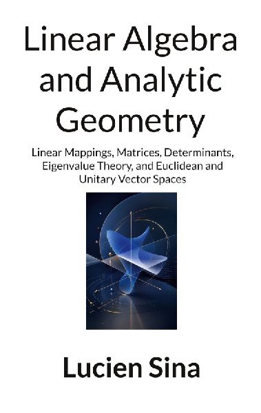Linear Algebra and Analytic Geometry: Linear Mappings, Matrices, Determinants, Eigenvalue Theory, and Euclidean and Unitary Vector Spaces