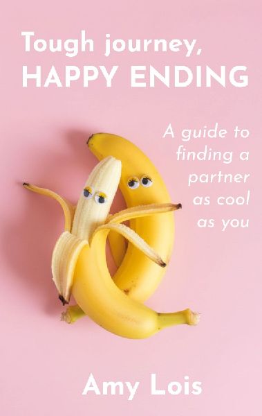 Tough Journey, Happy Ending: A guide to finding a partner as cool as you