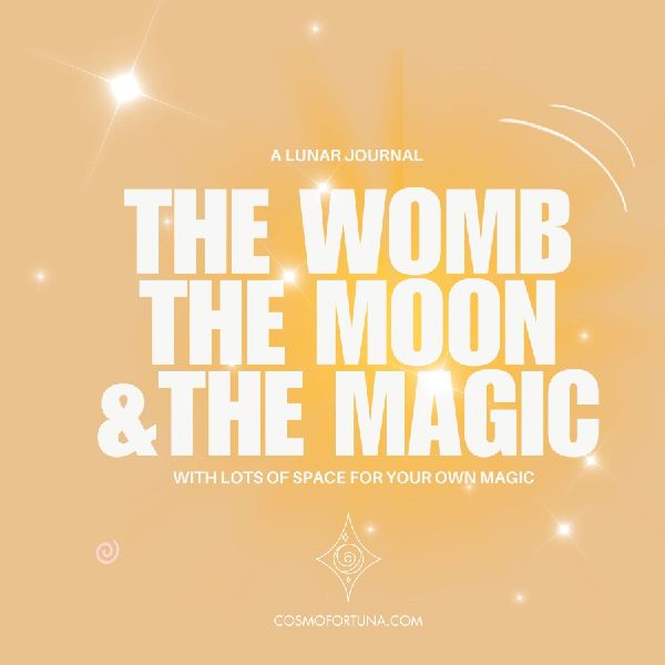 The Womb The Moon & the Magic: A Lunar Journal