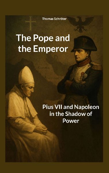 The Pope and the Emperor: Pius VII and Napoleon in the Shadow of Power