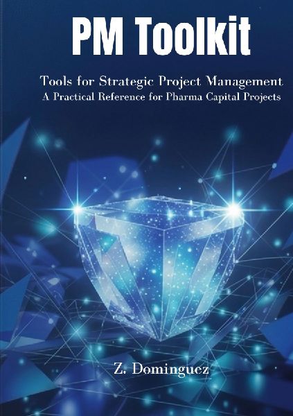 PM Toolkit: Tools for Strategic Project Management A Practical Reference for Pharma Capital Projects