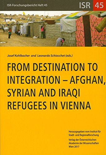 From Destination to Integration Afghan, Syrian and Iraqi Refugees in Vienna