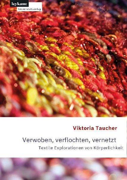 Verwoben, verflochten, vernetzt: Textile Explorationen von Körperlichkeit
