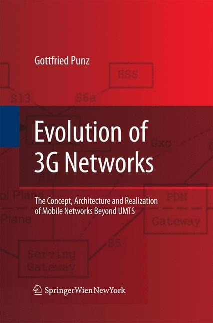 Evolution of 3G Networks: The Concept, Architecture and Realization of Mobile Networks Beyond UMTS