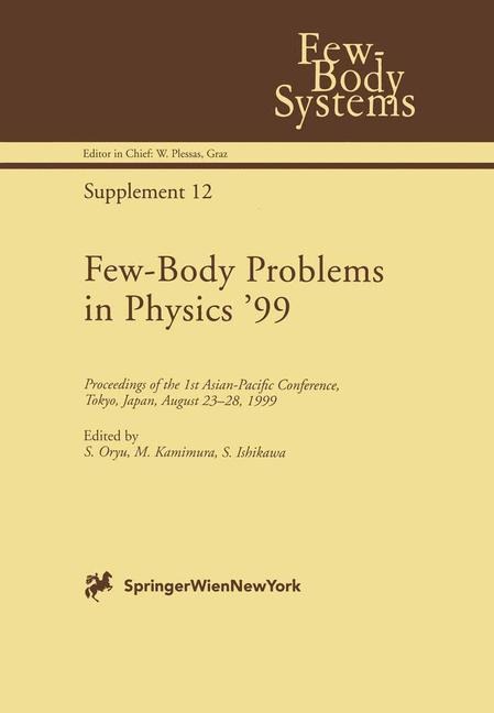 Few-Body Problems in Physics 99: Proceedings of the 1st Asian-Pacific Conference, Tokyo, Japan, August 23-28, 1999
