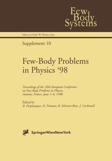 Few-Body Problems in Physics 98: Proceedings of the 16th European Conference on Few-Body Problems in Physics, Autrans, France, June 1-6, 1998