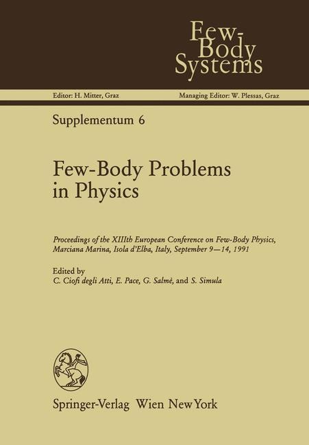 Few-Body Problems in Physics: Proceedings of the XIIIth European Conference on Few-Body Physics, Marciana Marina, Isola dElba, Italy, September 9-14, 1991