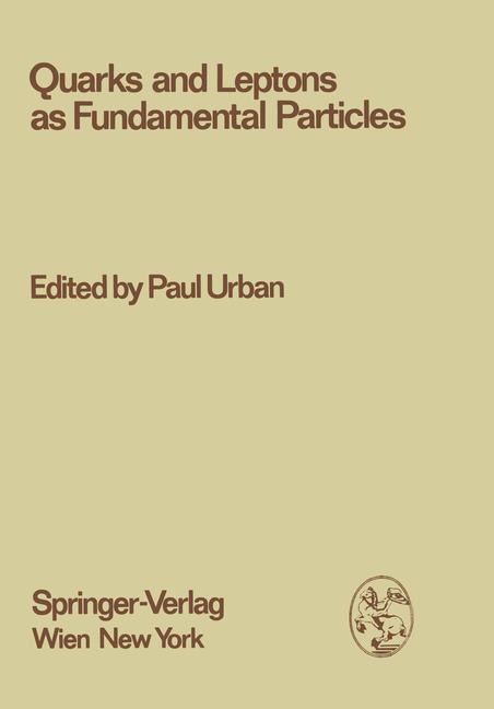 Quarks and Leptons as Fundamental Particles: Proceedings of the XVIII. Internationale Universitätswochen für Kernphysik 1979 der Karl-Franzens-Universität Graz at Schladming (Steiermark, Austria), 28th February - 10th March 1979