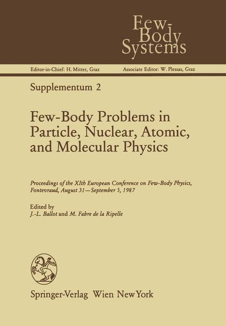 Few-Body Problems in Particle, Nuclear, Atomic, and Molecular Physics: Proceedings of the XIth European Conference on Few-Body Physics, Fontevraud, August 31-September 5, 1987