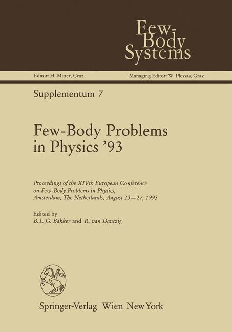 Few-Body Problems in Physics 93: Proceedings of the XIVth European Conference on Few-Body Problems in Physics, Amsterdam, The Netherlands, August 23-27, 1993