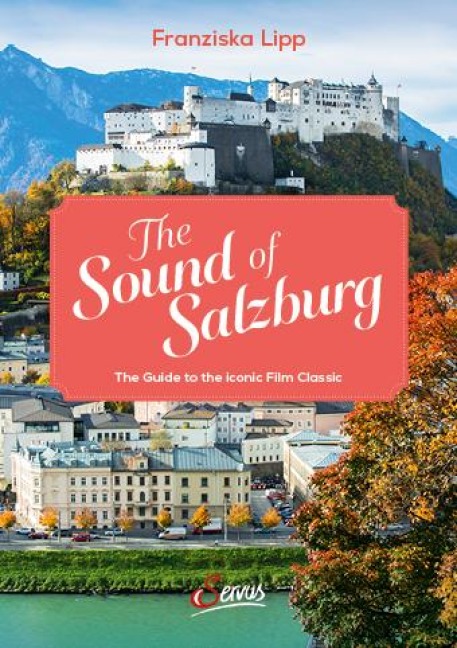 The Sound of Salzburg: Tracing the von Trapp familys journey to the filming sites of the hit movie