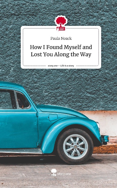 How I Found Myself and Lost You Along the Way. Life is a Story - story.one
