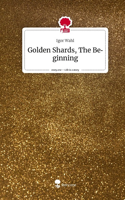 Golden Shards, The Beginning. Life is a Story - story.one