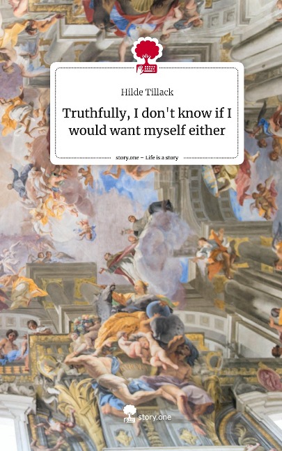 Truthfully, I dont know if I would want myself either. Life is a Story - story.one