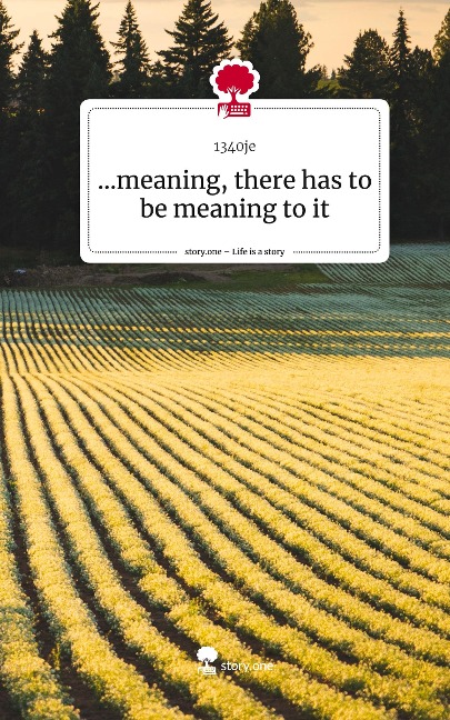 ...meaning, there has to be meaning to it. Life is a Story - story.one