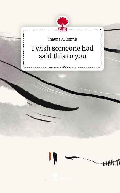 I wish someone had said this to you. Life is a Story - story.one