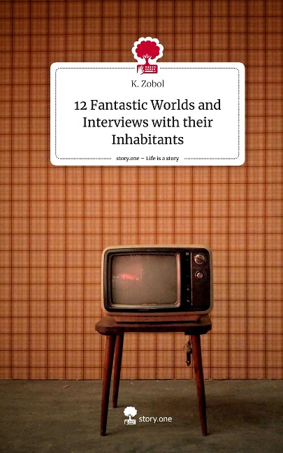 12 Fantastic Worlds and Interviews with their Inhabitants. Life is a Story - story.one