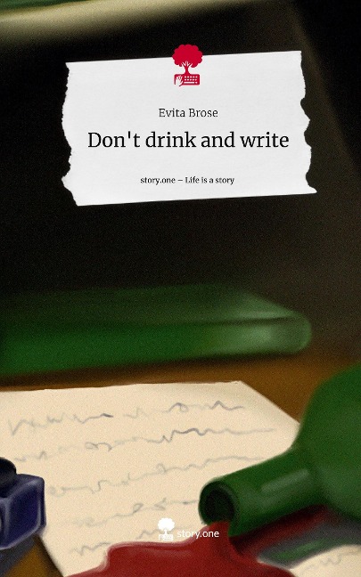 Dont drink and write. Life is a Story - story.one
