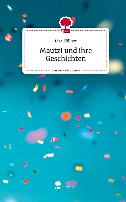 Mautzi und ihre Geschichten. Life is a Story - story.one