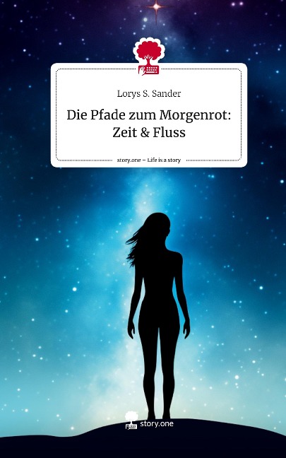 Die Pfade zum Morgenrot:          Zeit & Fluss. Life is a Story - story.one