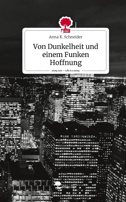 Von Dunkelheit und einem Funken Hoffnung. Life is a Story - story.one